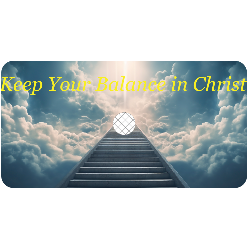 Keep Your Balance in Christ