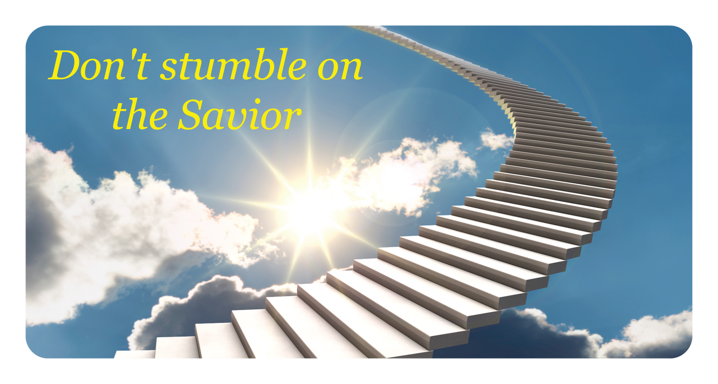 Don't stumble on the Savior