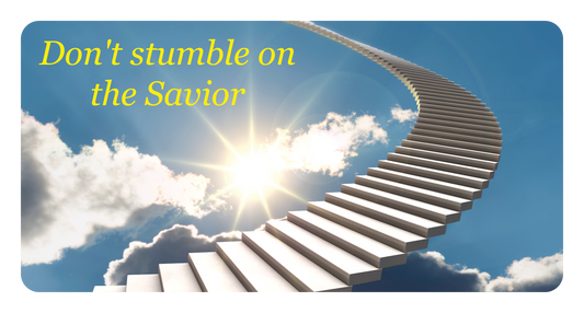 Don't stumble on the Savior