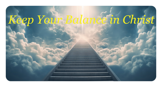 Keep Your Balance in Christ