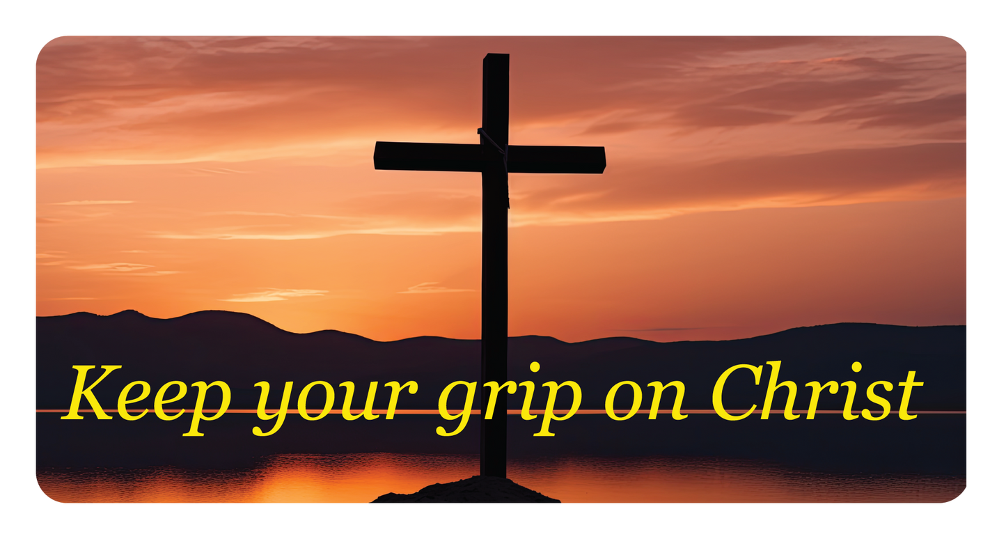 Keep your grip on Christ