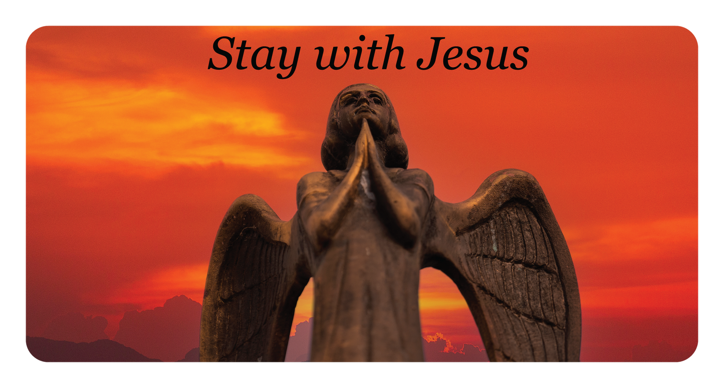 Stay with Jesus